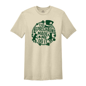 The Leprechauns Made Me Do It Shirt, Leprechauns Shirt, St Patrick Day Shirt, Lebrechaun Hat, Irish Shirt, St Patrick Day Gift