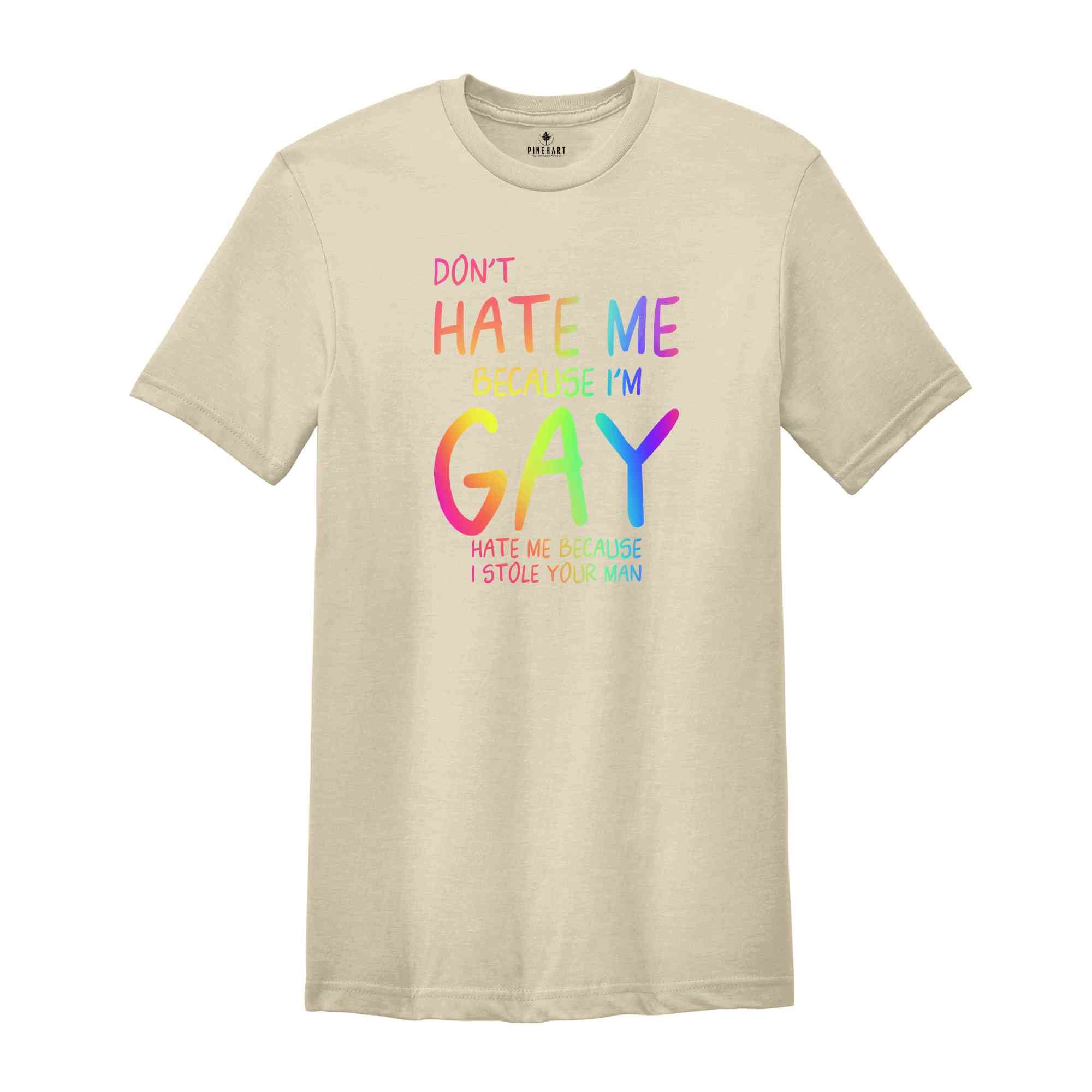 Don't Hate Me Because I'm Gay Hate Me Because I Stole Your Man Shirt, Pride Month Shirt, LGBTQ Shirt, LGBTQ Support Shirt