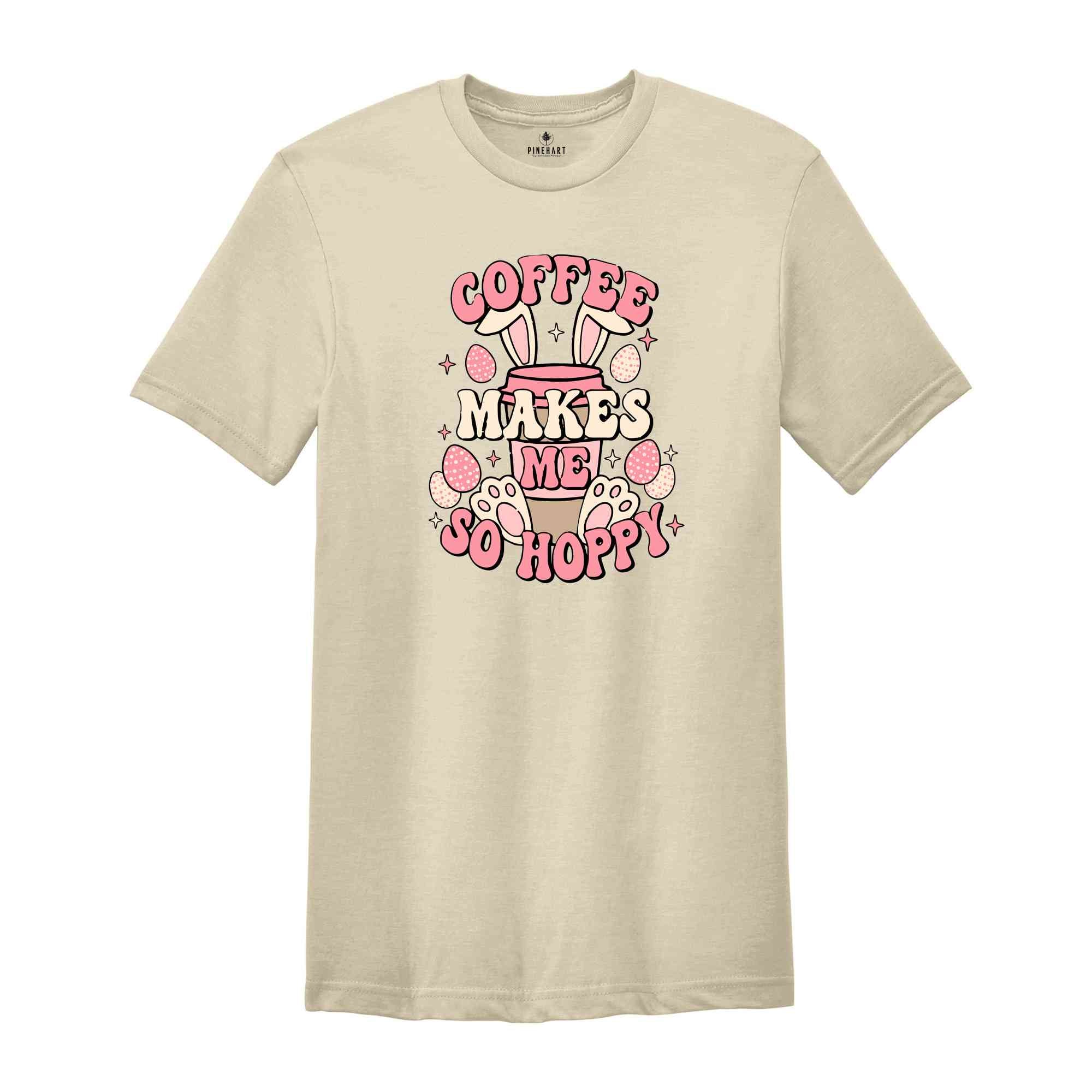 Coffee Makes Me So Hoppy Shirt, Easter Shirt, Easter Bunny Shirt, Cute Easter Shirt, Coffee Lover Shirt