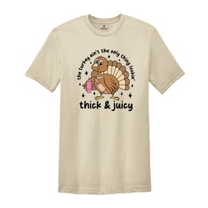 This Turkey Ain’t The Only Thing Lookin Thick & Juicy Shirt, Thanksgiving Shirt, Turkey Day Shirt, Funny Thankful Shirt