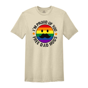 I'm Proud Of You Free Dad Hugs Shirt, Funny Gay Shirt, Gift for Dad, Father's Day Apparel, Proud Parent Shirt, Pride Dad Shirt