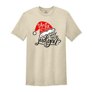 Santa Why You Be Judgin'?, Funny Christmas Tee, Santa Judgin', Funny Christmas Party Shirt, Cool Santa Tee