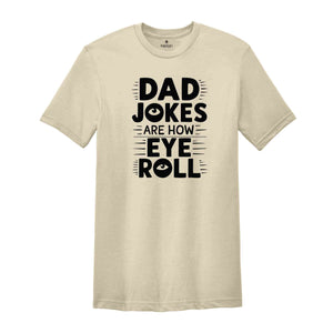 Dad Jokes Are How Eye Roll T-Shirt, Dad Jokes Shirt, Father's Day Gifts, Sarcastic Funny Dad T-Shirt