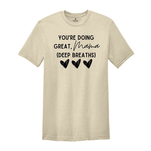 You're Doing Great Mama Deep Breaths Shirt, Mom Life Shirt, Mom Shirt, Best Mom Shirt, Mom Shirt Gift