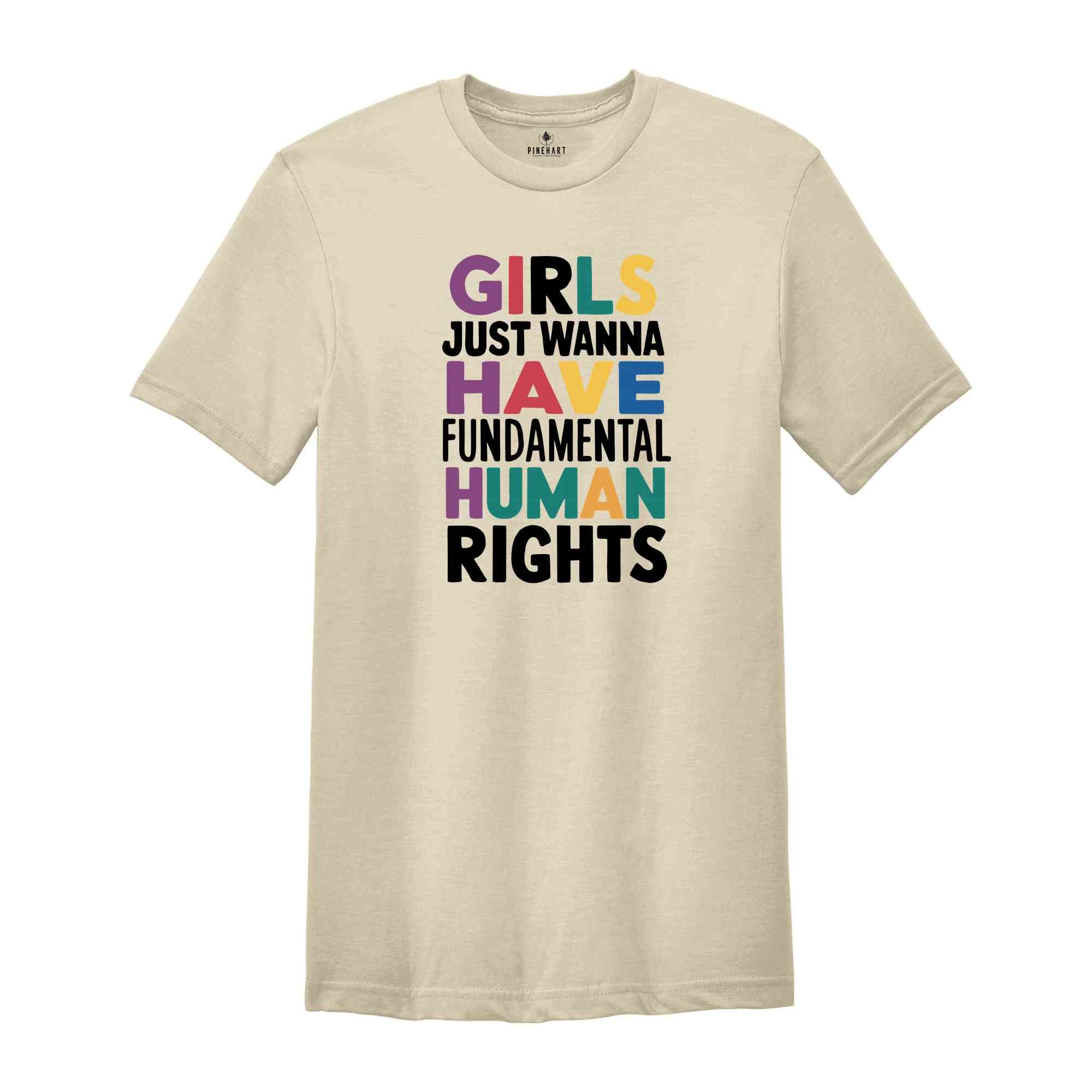 Girls Just Wanna Have Fundamental Human Rights Shirt, Womens Rights Shirt, Feminism Shirt, Bestie Shirt