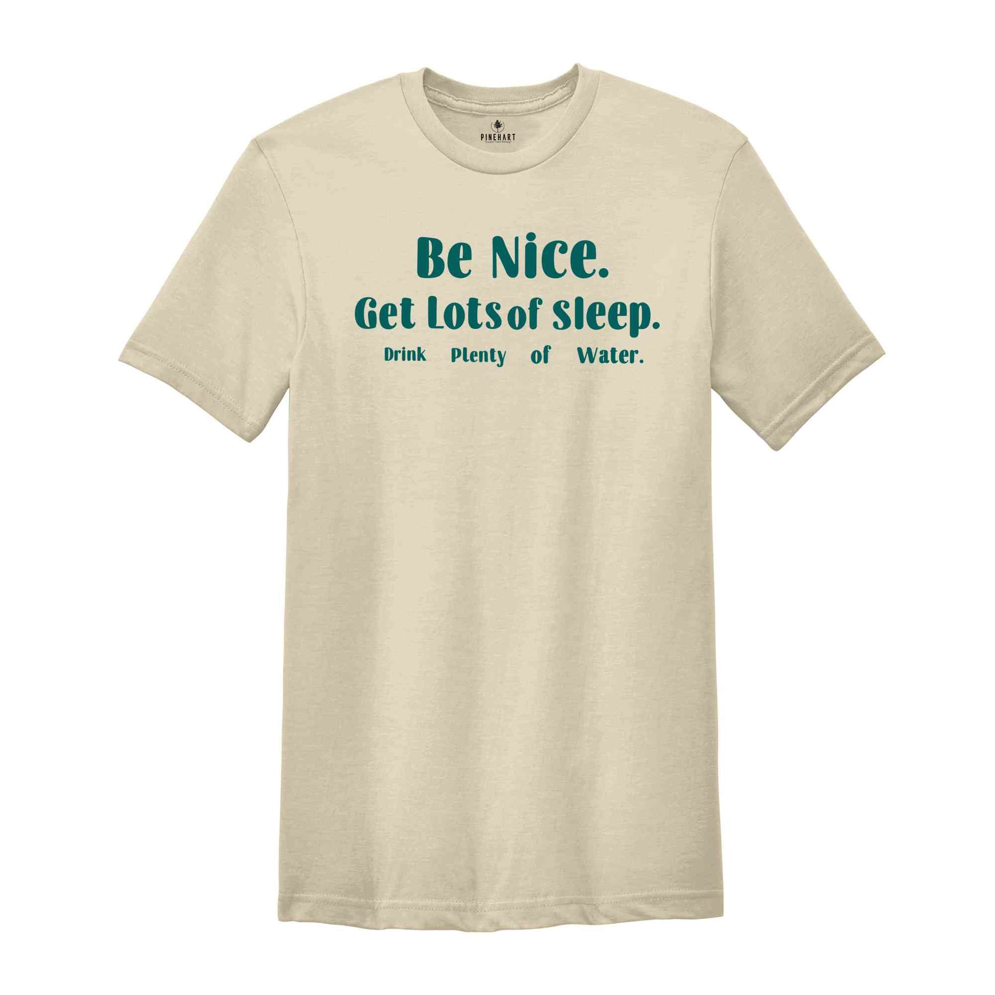 Be Nice Get Lots Of Sleep Drink Plenty Of Water T-Shirt, Women's Essential Tee, Aesthetic Shirt, Quotes Shirt