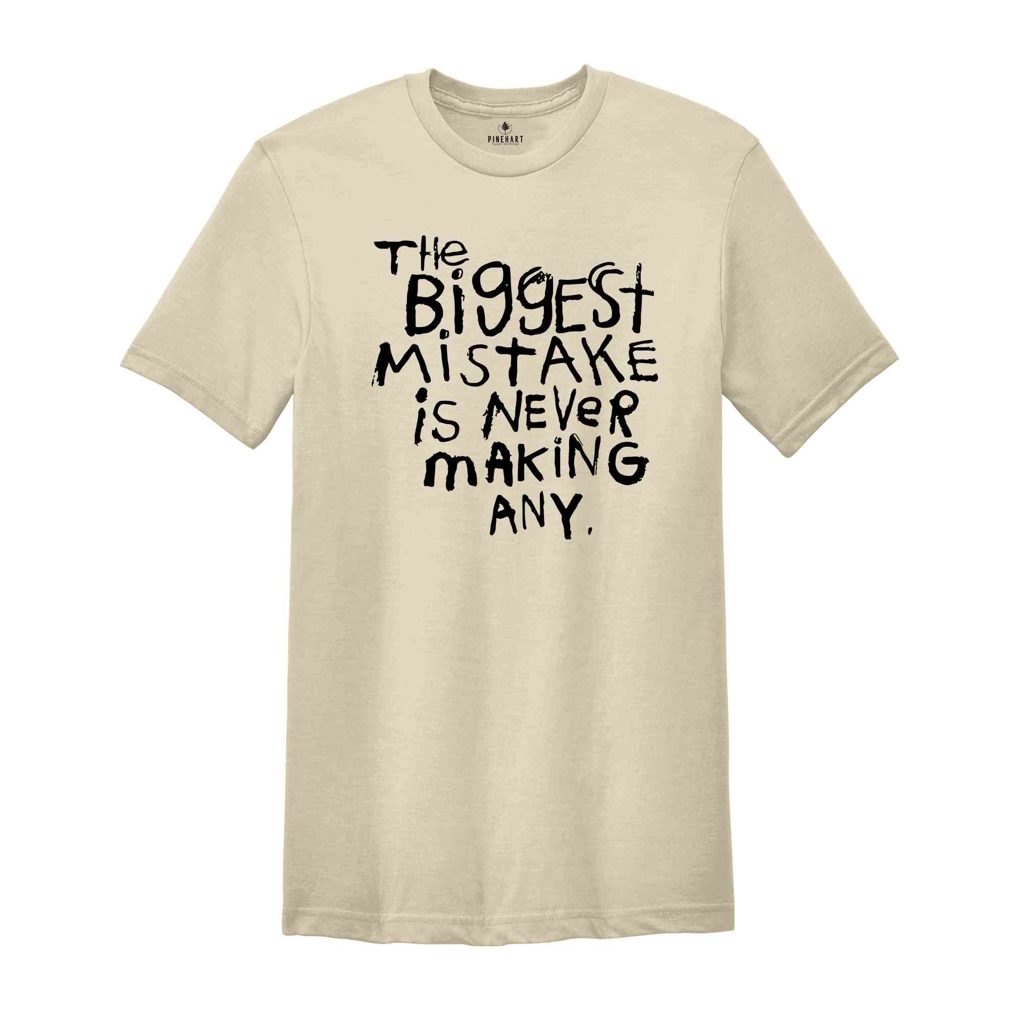 The Biggest Mistake Is Never Making Any Shirt, Sarcastic Shirt, Motivational Shirts, Back Print Shirt, Funny Motivational Tees