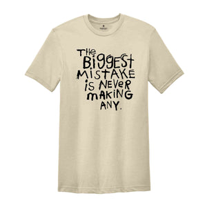 The Biggest Mistake Is Never Making Any Shirt, Sarcastic Shirt, Motivational Shirts, Back Print Shirt, Funny Motivational Tees