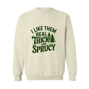 I Like Them Real Thick And Sprucy Sweatshirt, Funny Santa Sweat, Funny Christmas Sweatshirt, Christmas Mom Tee