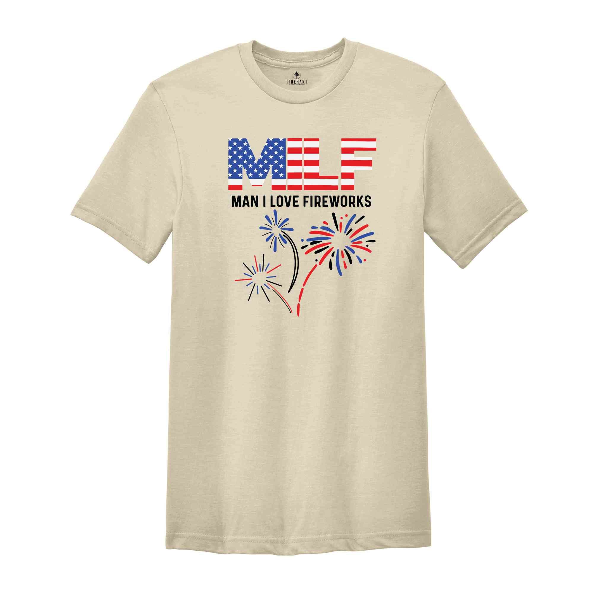 MILF Man I Love Fireworks Shirt, 4th of July Shirt, Patriotic Gift, Independence Day Tee, Milf Humor Shirt, MILF Shirt, Freedom Shirt