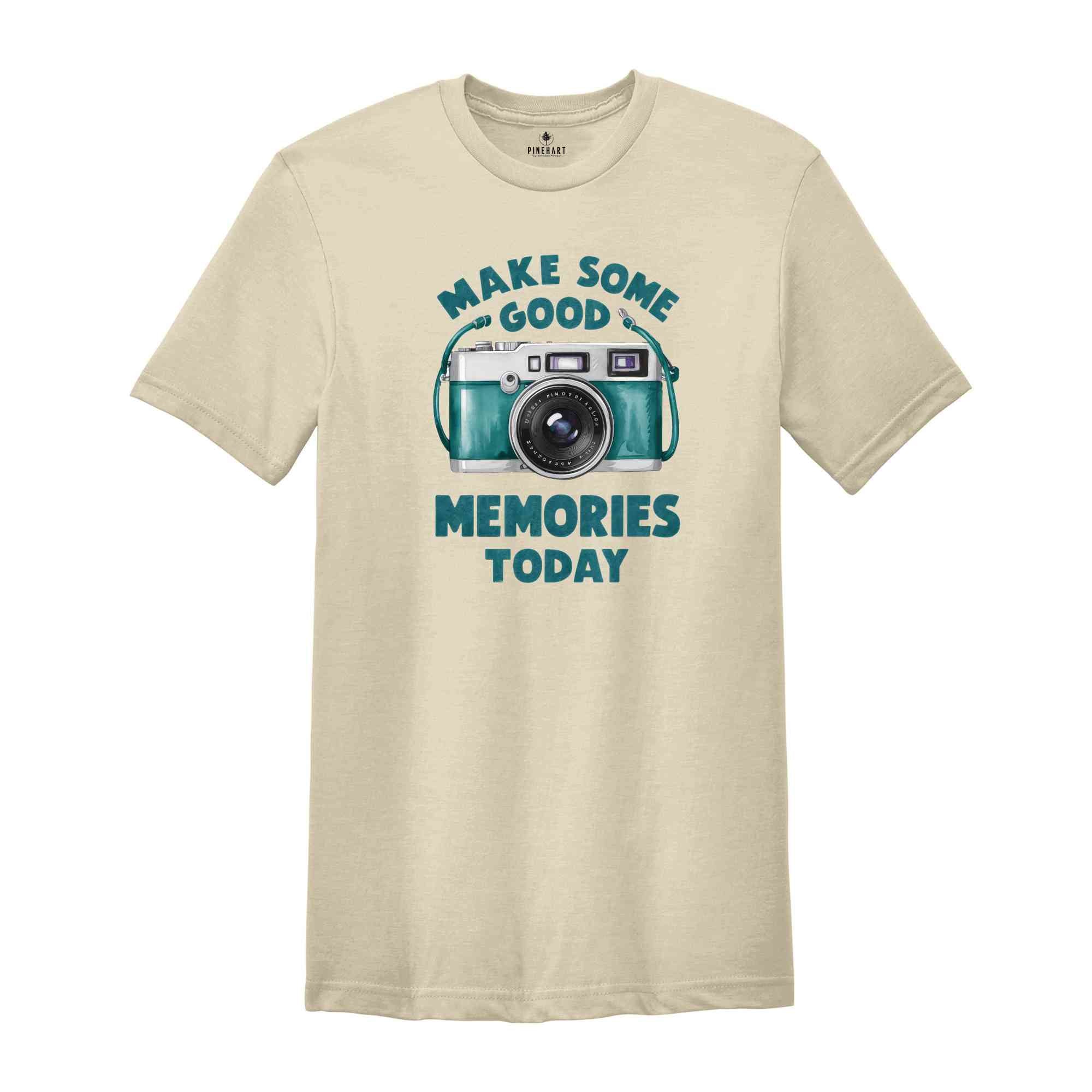 Make Some Good Memories Today Shirt, Summer Tshirt, Sassy Shirt, Travel Lover Shirt, Trip Shirt, Holiday Shirt, Sarcastic Summer Shirts