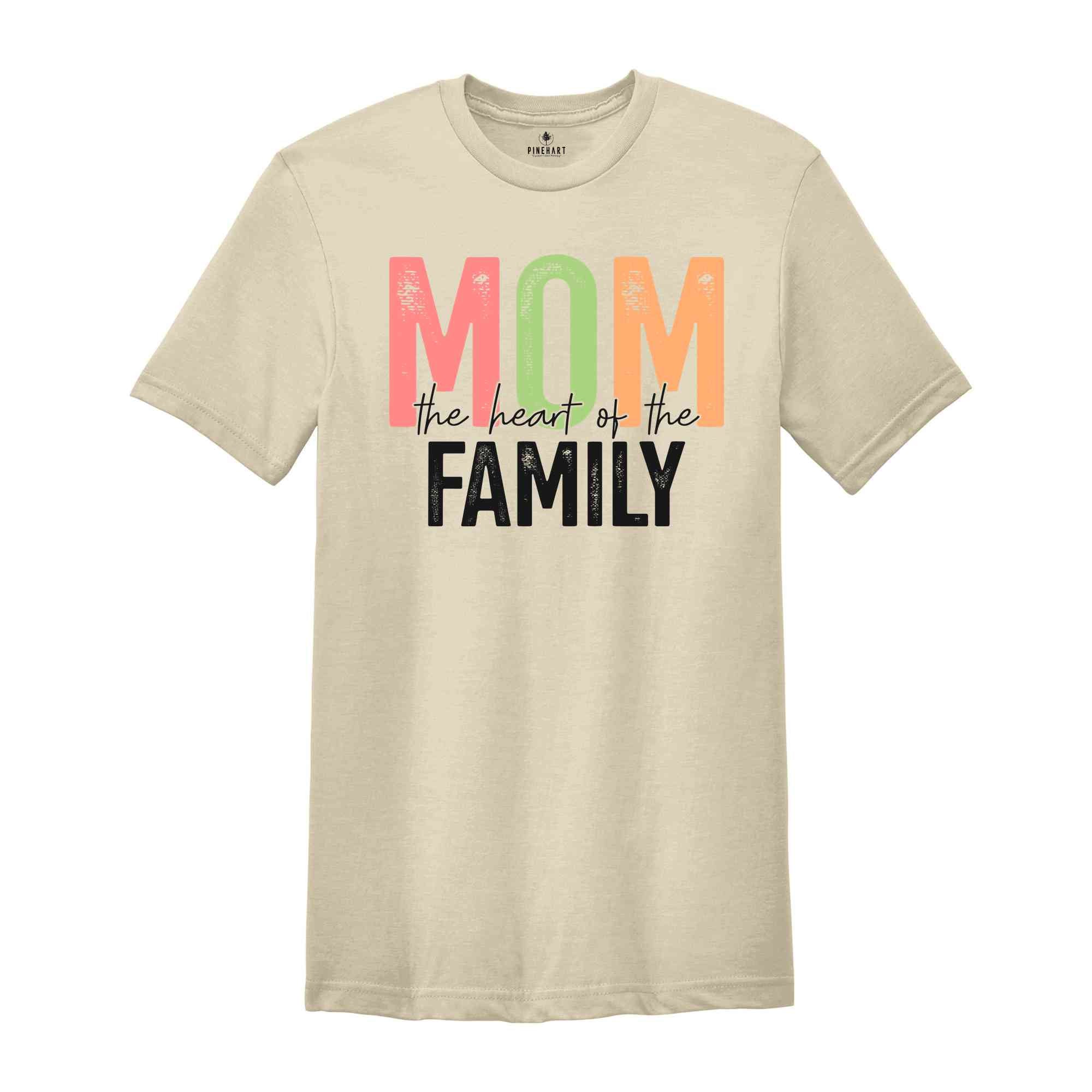 Mom Heart Of The Family Shirt, Mother's Day Shirt, Gift For Mother, Mom Shirt, Happy Mothers Day, Mama Shirt, Shirt For Mother