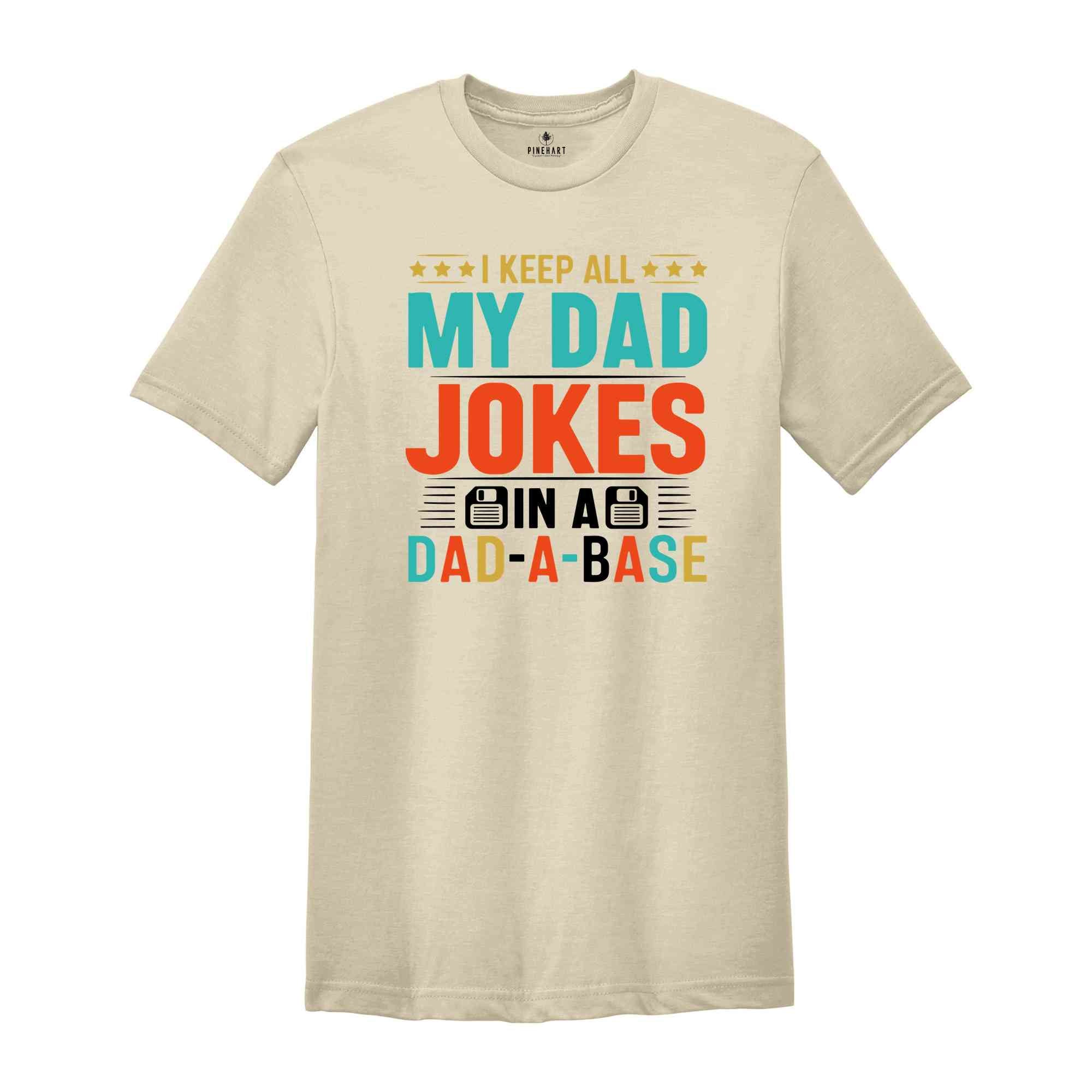 I Keep All My Dad Jokes In A Dad-a-base Shirt, New Dad Shirt, Dad Shirt, Shirt ,Father's Day Shirt, Best Dad shirt