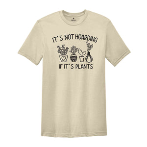 It's Not Hoarding If It's Plants Shirt, Succulent Shirt, Cactus Shirt, Botanical Shirt, Cute Cactus Shirt, Gardening Shirt