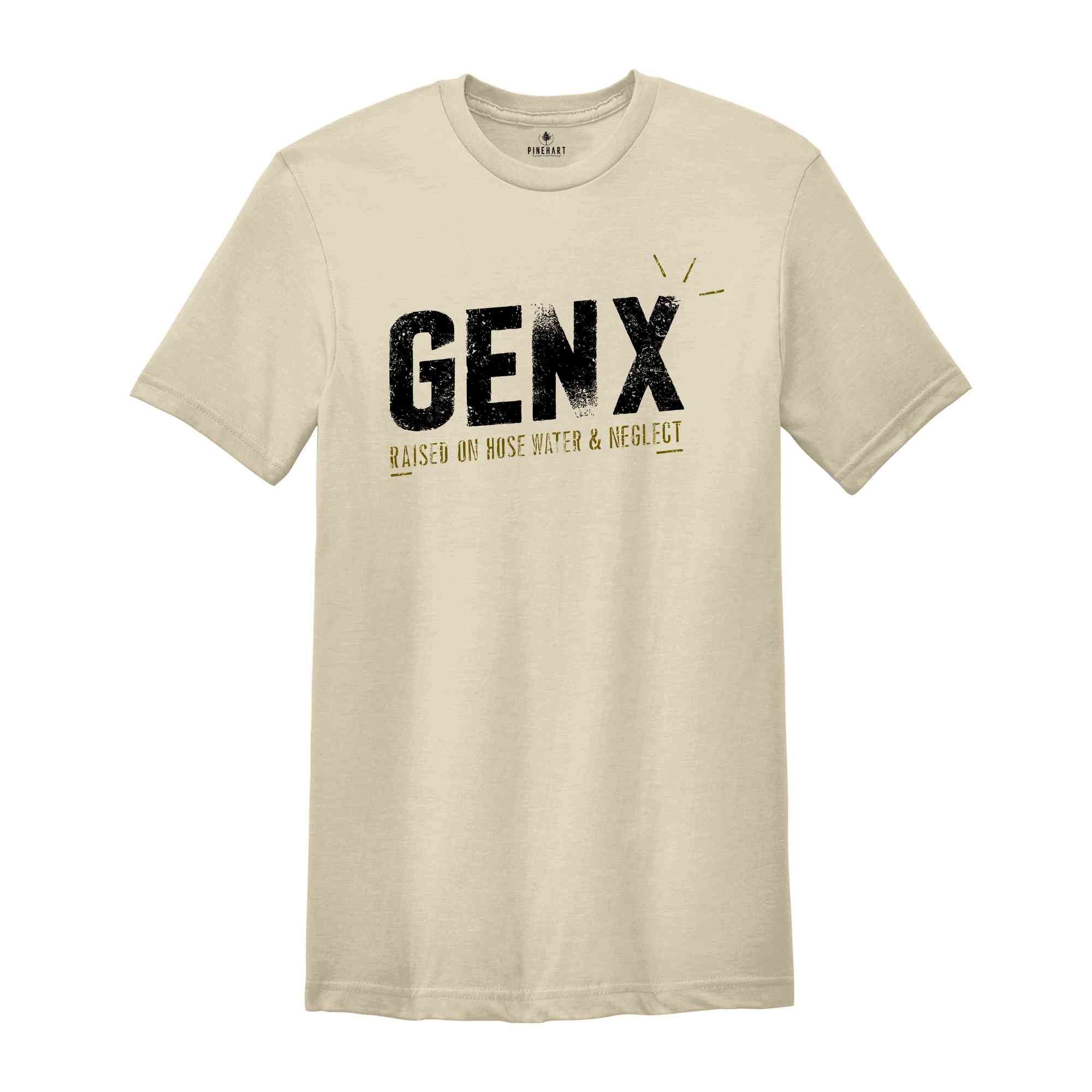 Gen X Raised On Hose Water And Neglect Shirt, Sarcastic Shirt, Funny Quotes Shirt, Vintage Inspired Shirt, Gift For Her, Funny Women Shirt