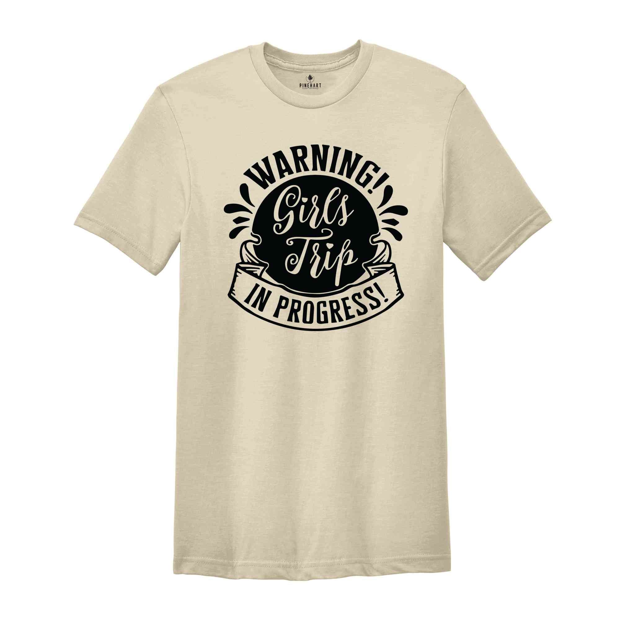 Warning Girls Trip In Progress Shirt, Girls Trip Shirt, Vacation Shirt, Girls Weekend Shirt, Friends Shirt, Travel Shirt, Road Trip Shirt