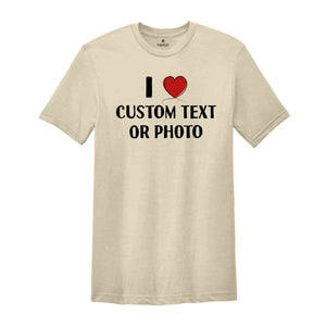 I Love Custom Text or Photo Shirt, Custom I Heart T-Shirt, Personalised I Heart Celebrity Name, Personalized Tee, I Love Text Tee