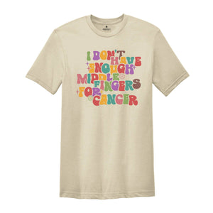 I Don't Have Enough Middle Fingers For Cancer Shirt, Fuck Cancer Shirt, Breast Cancer Shirt, Chemo Shirt, Cancer Survivor Tee