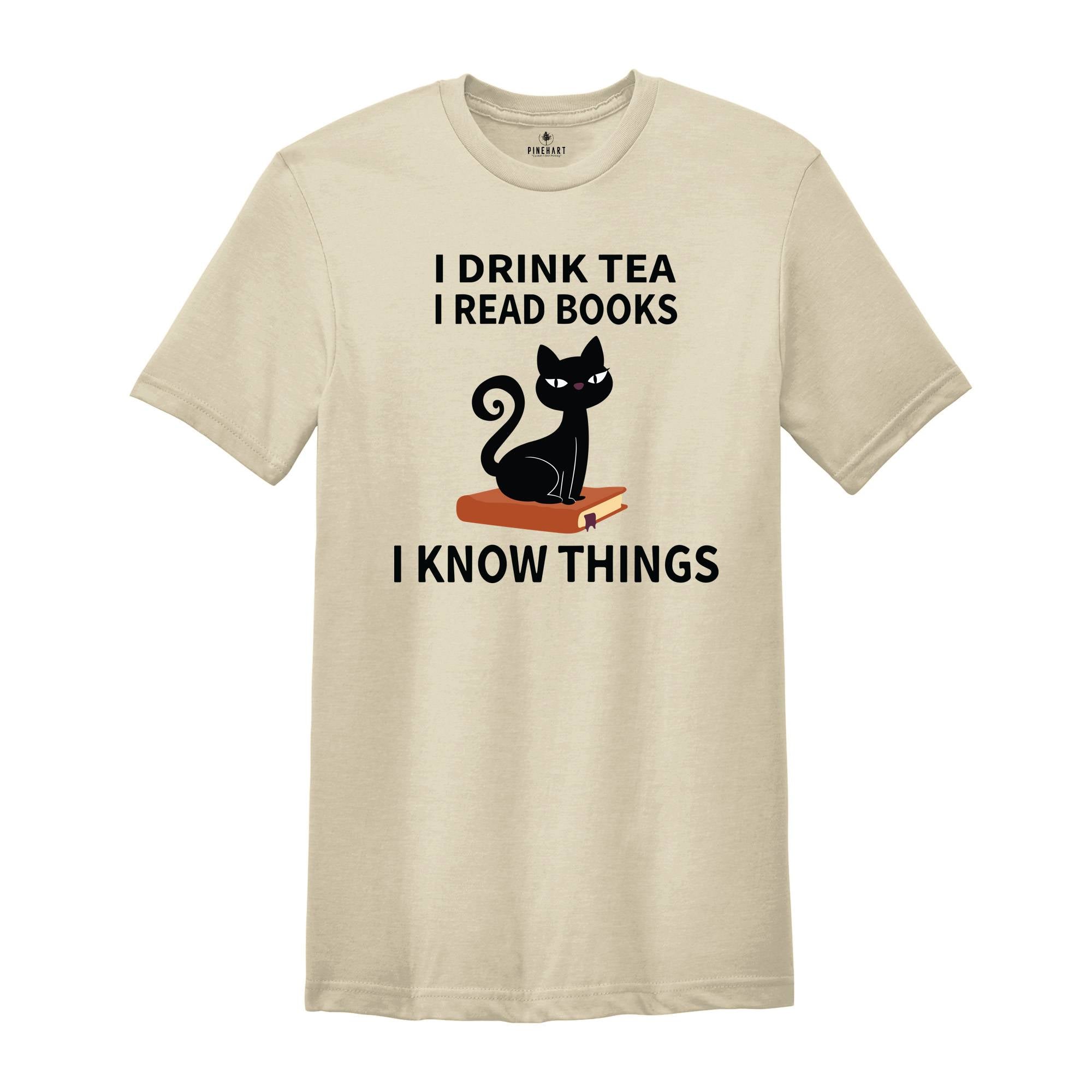 I Drink Tea I Read Books I Know Things T-Shirt, Book Lover Shirt, Tea Lover T-Shirt, Reading Lovers Tee, Book Lover Gifts