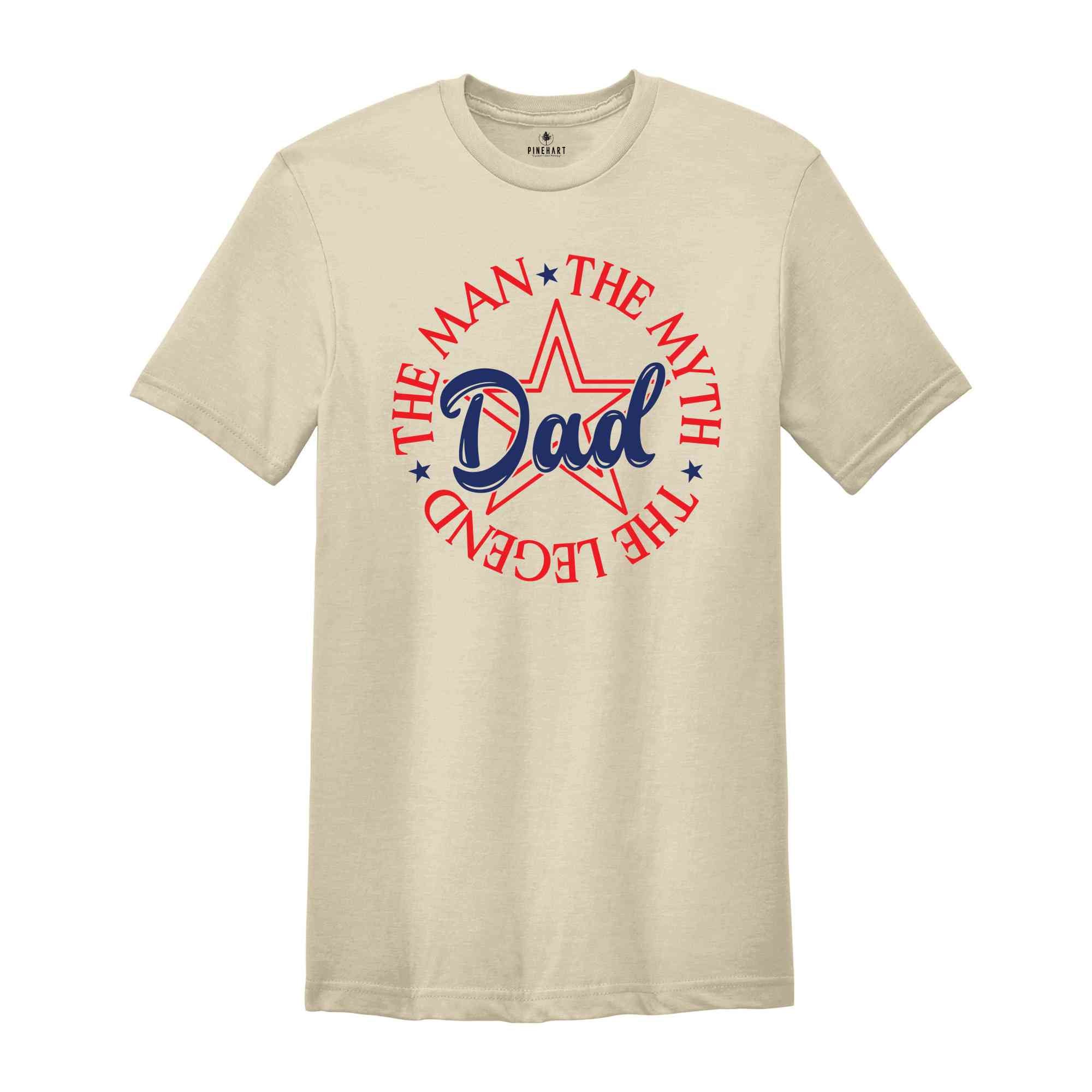 The Man The Myth The Legend Dad Shirt, Patriotic Shirt, Freedom Shirt, Honor Day Tees, Independence Shirt