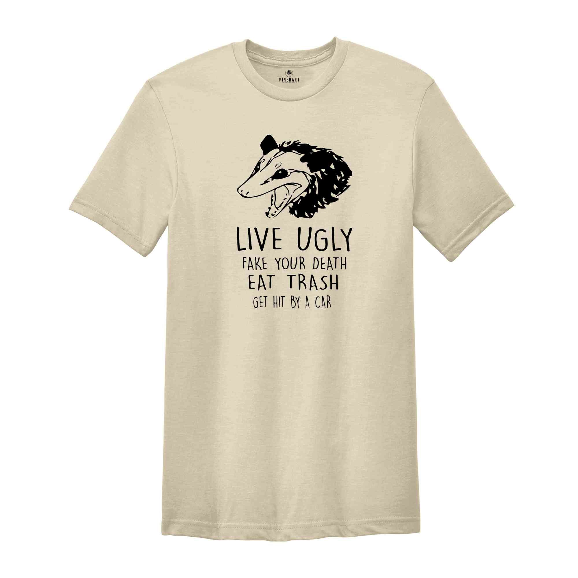 Live Ugly Fake Your Death Eat Trash Get Hit By A Car Shirt, Possum Shirt, Ugly Possum Tee, Funny Possum Shirt