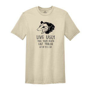 Live Ugly Fake Your Death Eat Trash Get Hit By A Car Shirt, Possum Shirt, Ugly Possum Tee, Funny Possum Shirt