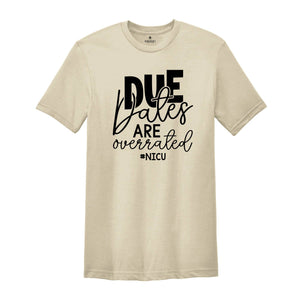 Due Dates are Overrated Shirt, Nicu Shirt, Gift for Nurse, Funny Nurse Shirt, Neonatal Nurse Shirt, Nicu Nnp T-Shirt, Nicu Gift