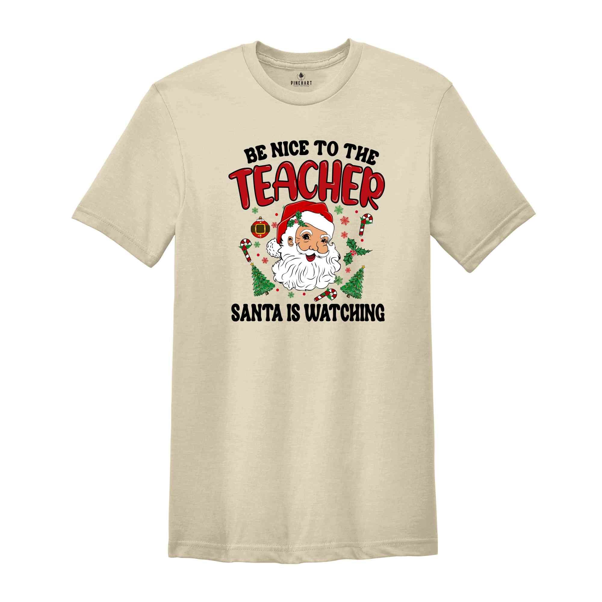 Be Nice To The Teacher Shirt, Santa Is Watching, Teacher Christmas Shirt, Holiday Shirt, New Year Shirt, Xmas Gift, Christmas Shirt,