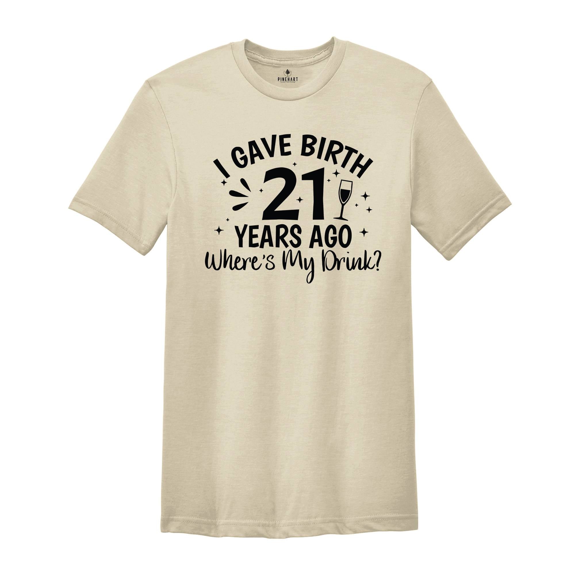 I Gave Birth 21 Years Ago Where's My Drink Shirt, 21st Birthday Gift, 21st Birthday Shirt, 21 Year Old Gift, 2002 Birthday Shirt