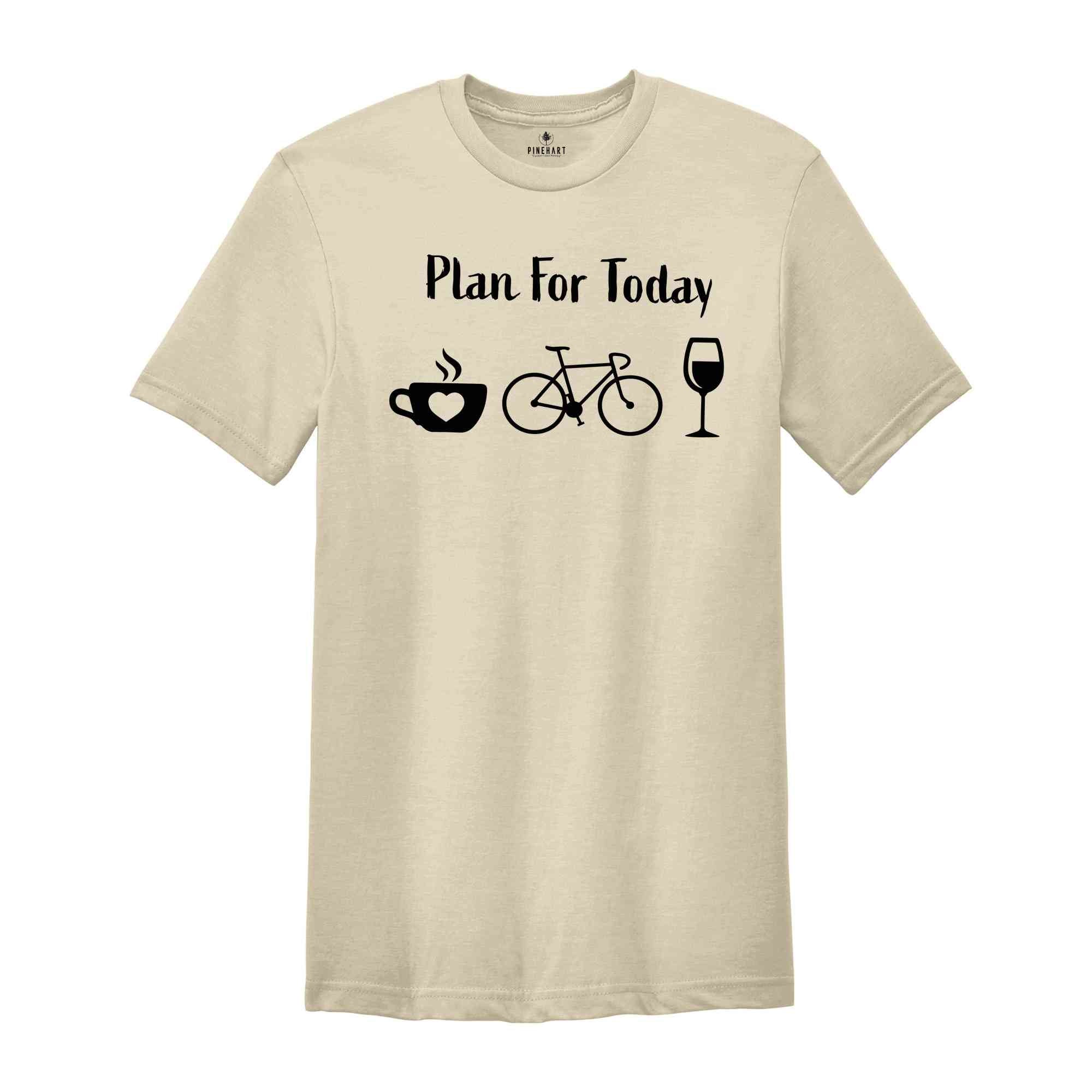 Plan For Day Shirt, Coffee Lover T-Shirt, Funny Cycling Shirt, Bicycle Apparel, Wine Lover Shirt, Mountain Bike Shirt