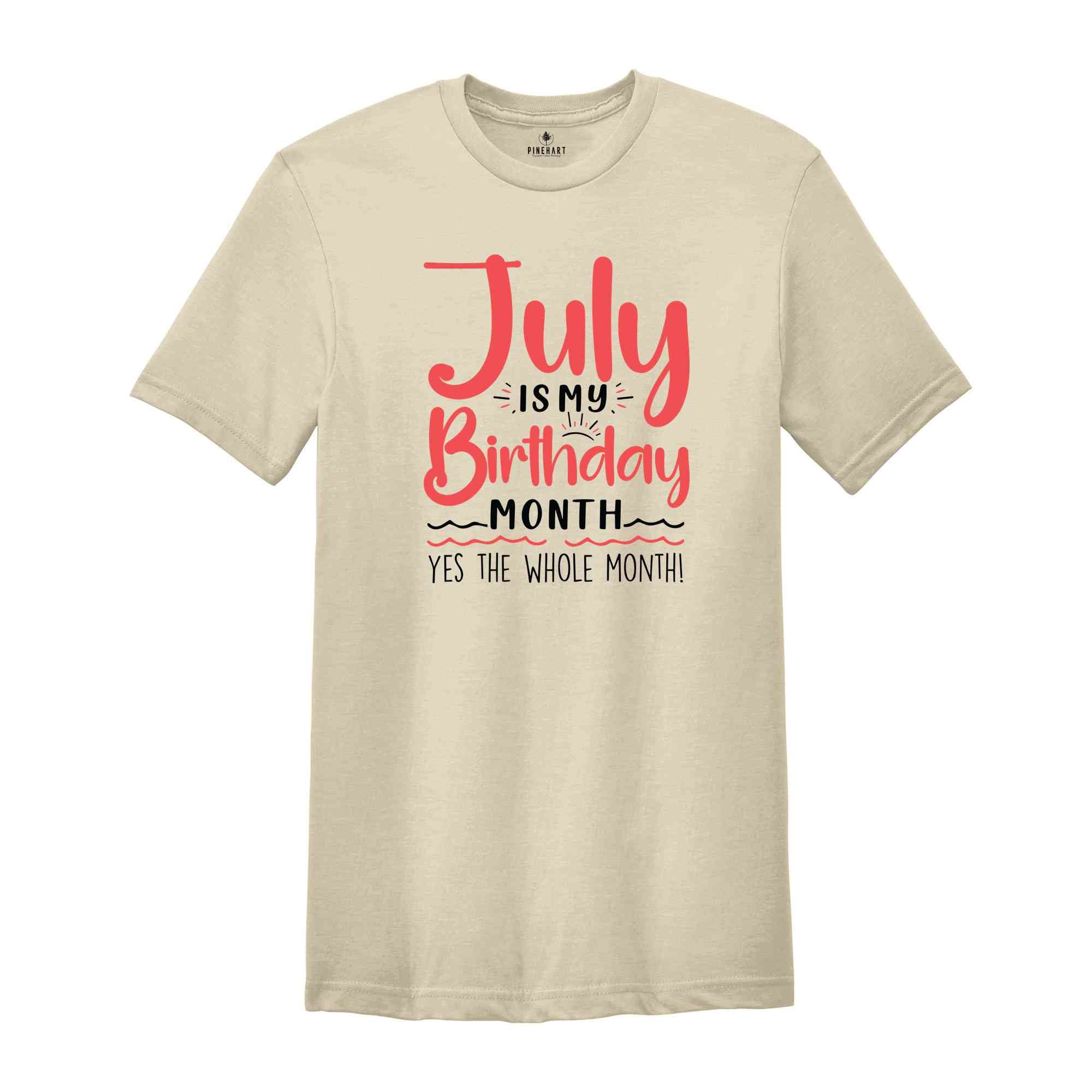 July Is My Birthday Yes The Whole Month Shirt, July Birthday Shirt, Birthday Shirt, Birthday Gift, Funny Birthday Shirt