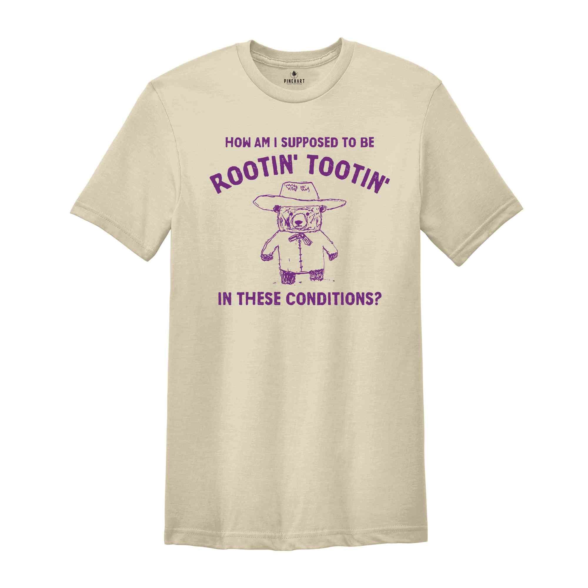 How Am I Supposed To Be Rootin' Tootin' In These Conditions? Shirt, Meme Shirt, Vintage Drawing T-Shirt, Cowboy Meme Shirt