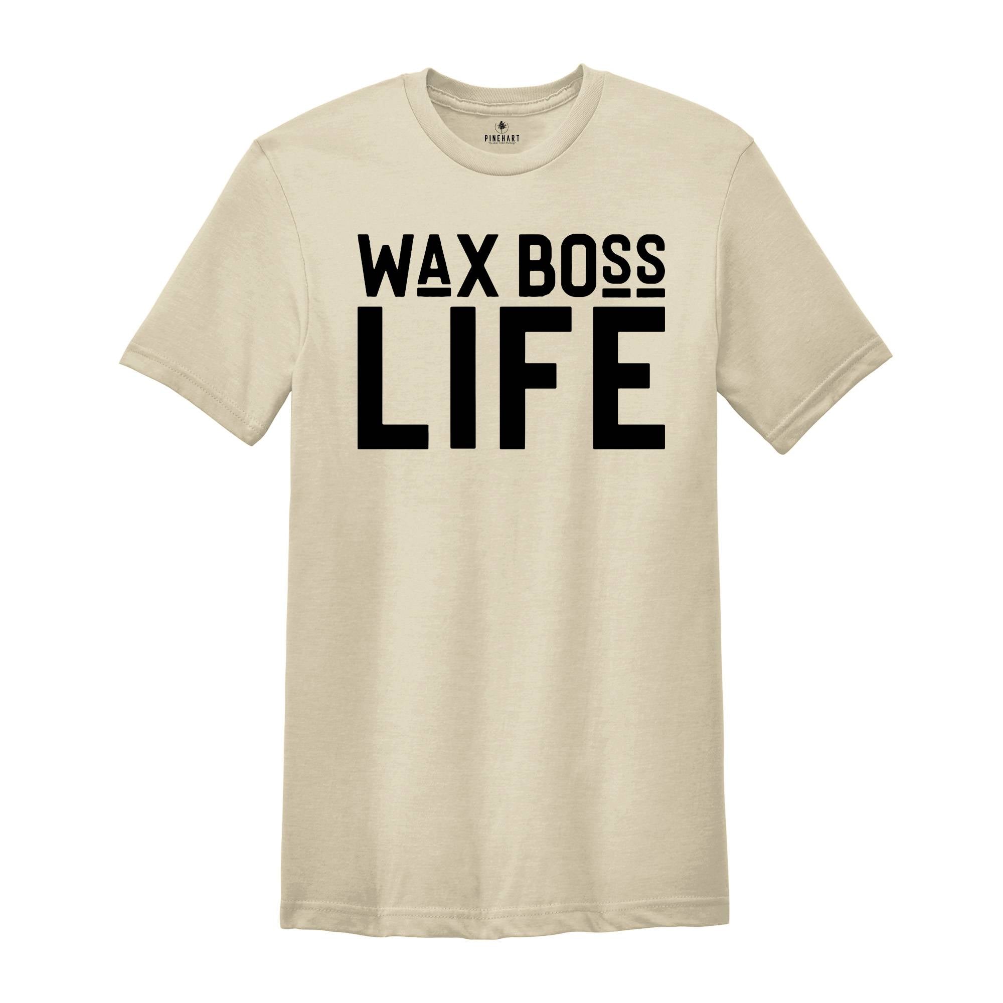 Wax Boss Life T-shirt, Wax Specialist Tee, Wax Technician Shirt, Esthetician Shirt, Wax Tech Gift, Esthetician Gift