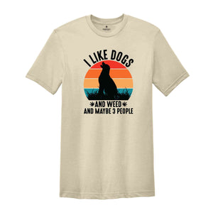 I Like Dogs And Weed And Maybe 3 People Shirt, Funny Weed Shirt, Marijuana Shirt, Cannabis Shirt, Stoner Gift, Dog Lover And Weed Smoker Tee