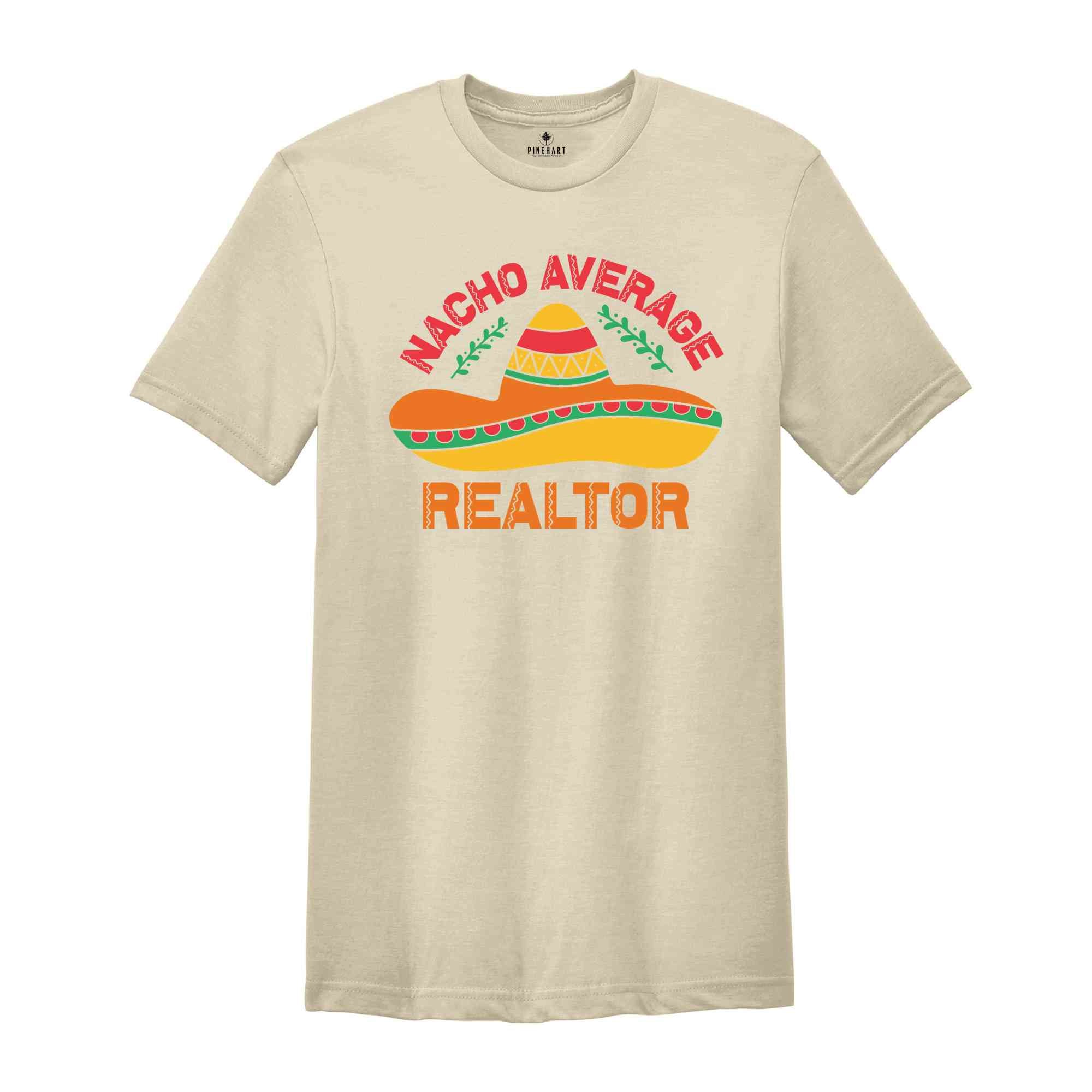 Nacho Average Realtor Shirt, Gift For Realtor, Mexican Theme Shirt, Cinco Shirt, Cinco De Mayo Shirt, Mexican Fiesta Party, Fiesta Shirt