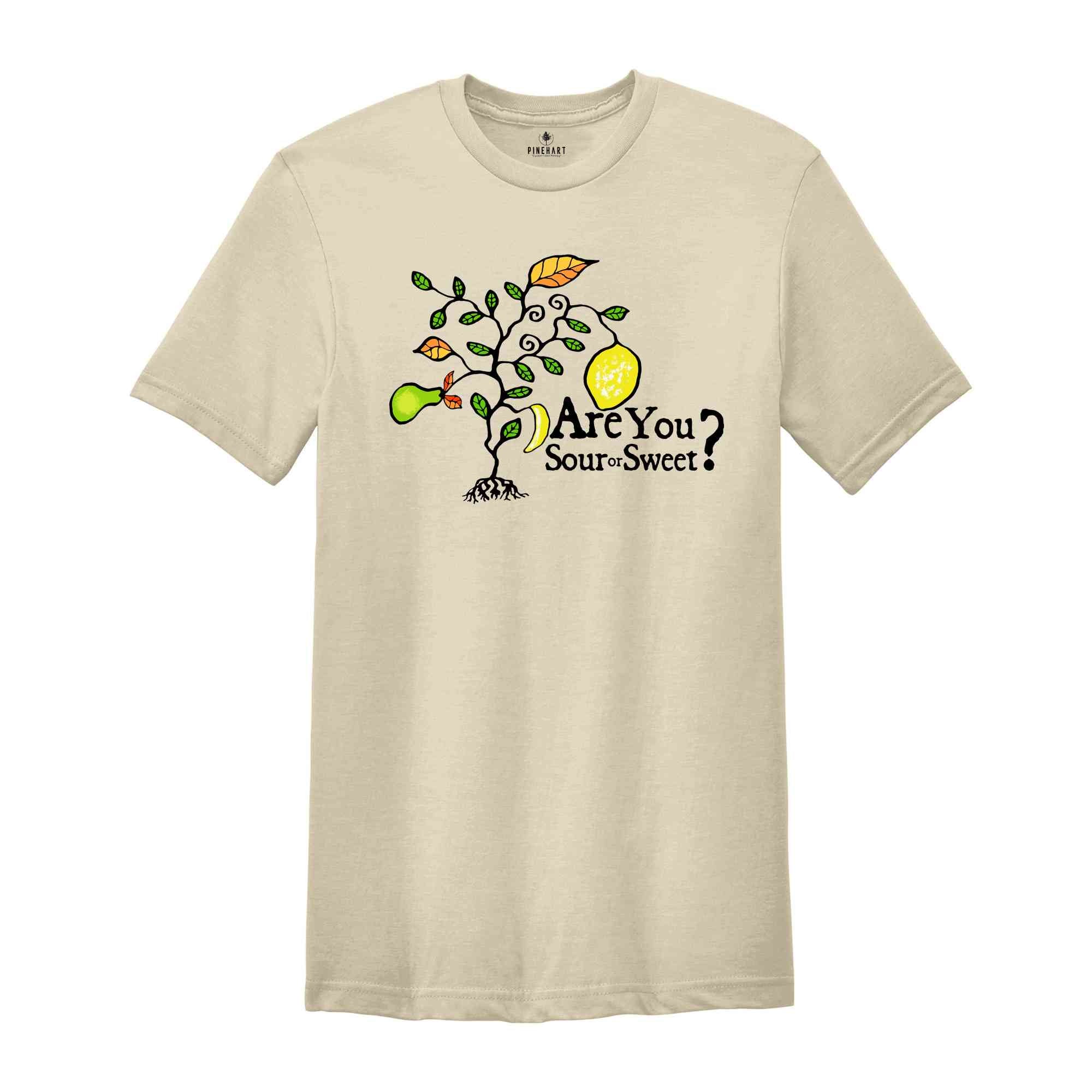 Are You Sour Or Sweet Shirt, Funny Shirts, Sarcastic Shirts, Nature Lover Shirt, Inspirational Shirt, Stylish Shirt