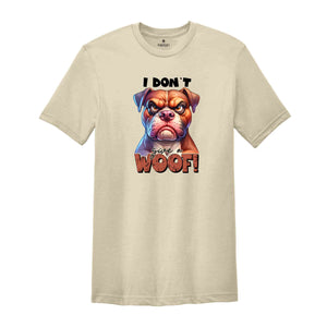 I Don't Give A Woof Shirt,Dog Shirt, Sarcastic Shirt, Humorous Shirt, Funny Dog Shirt, Animal Lover Shirt, Meme Shirt, Dog Mom Shirt