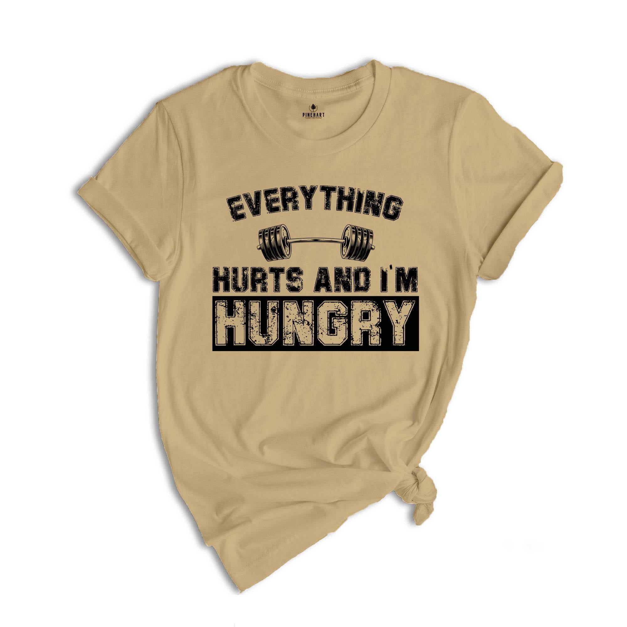 Everything Hurts And I'm Hungry Shirt, Gym T-Shirt For Women, Fitness Lover Shirt, Workout Tee, Sportive Women's Shirt