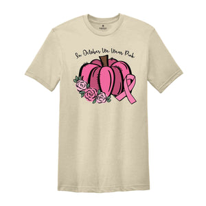 In October We Wear Pink T-Shirt, Breast Cancer Pumpkins, Pink Pumpkins, Breast Cancer Shirt, Cancer Awareness Tee