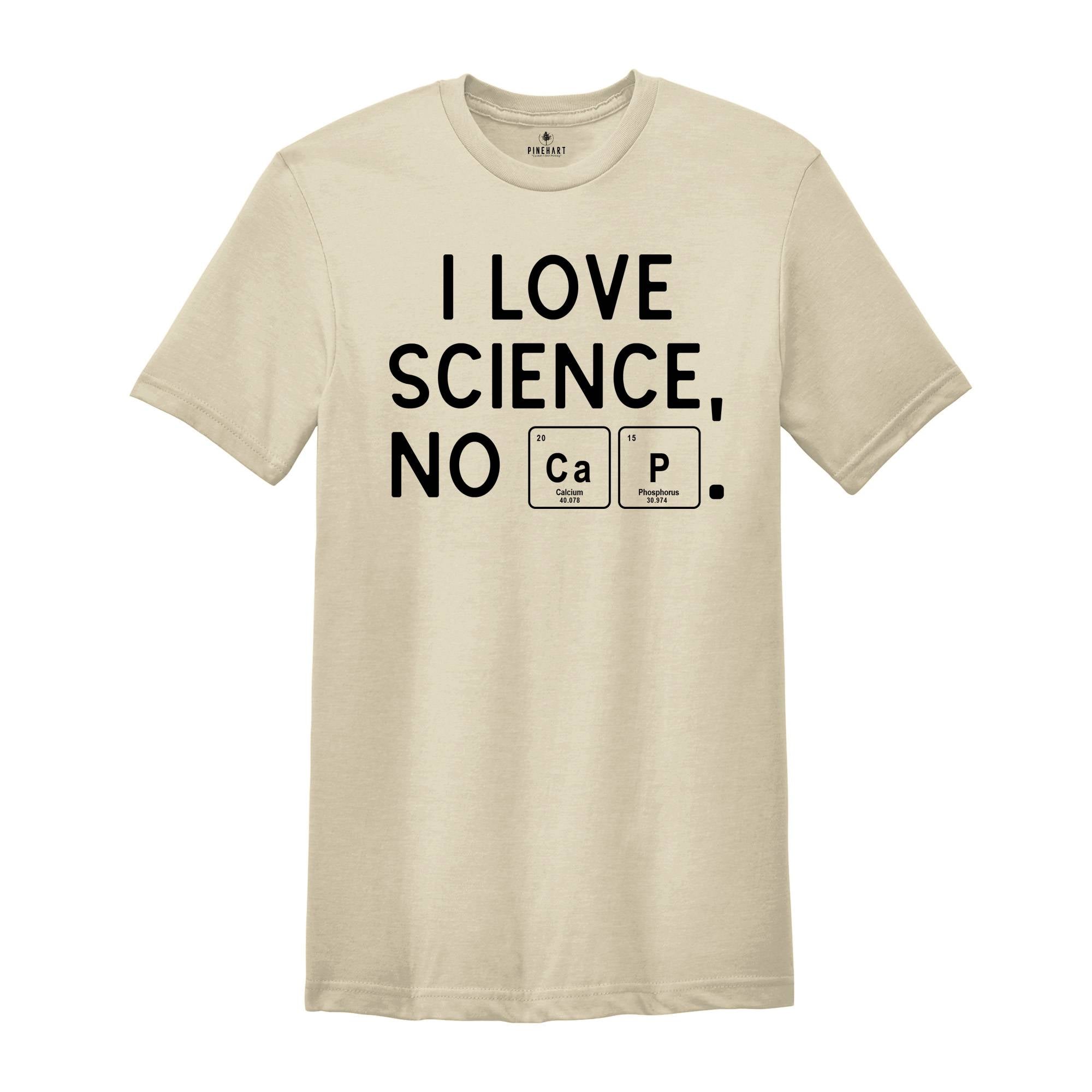 I Love Science, No Cap Shirt, Periodic Table Science Tee, Science Shirt, Nerd Gift, Geek Shirt, Cute Tee