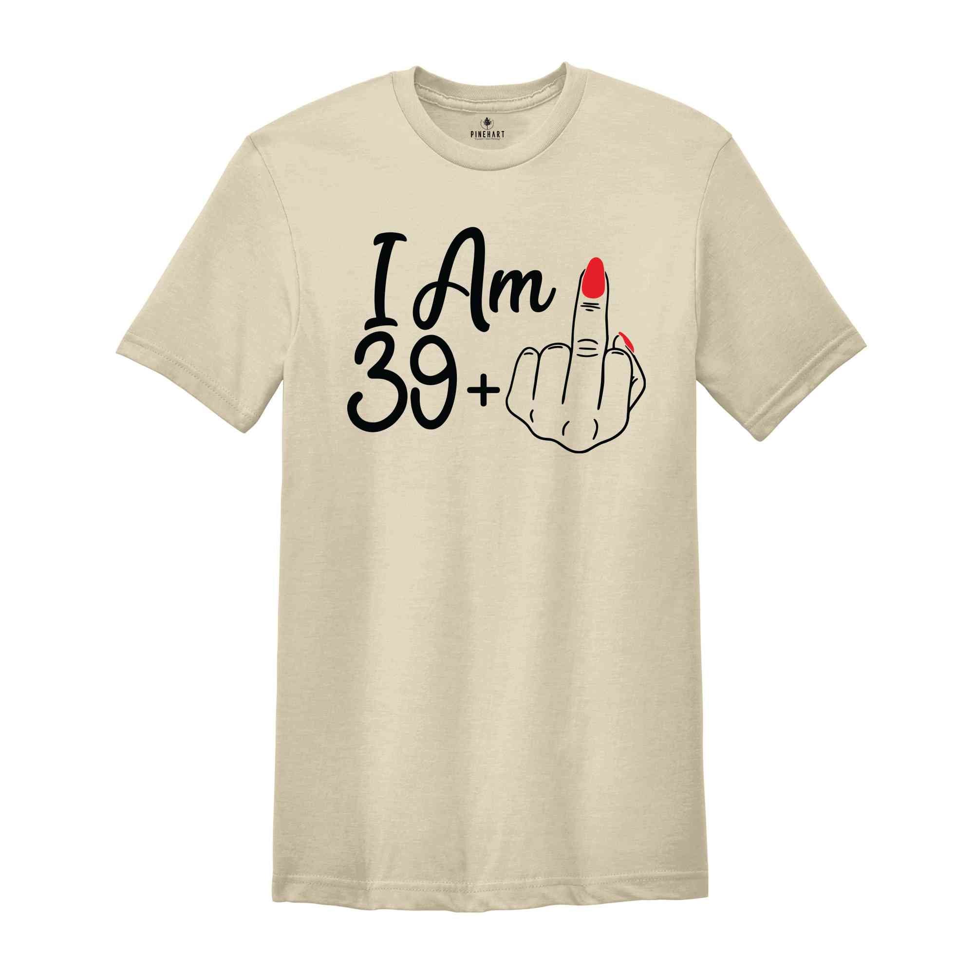 I Am 39 Plus Middle Finger Birthday T-Shirt, Birthday Gifts, Birthday T-shirt, 40th Birthday Shirt, 40th Birthday Party Tee