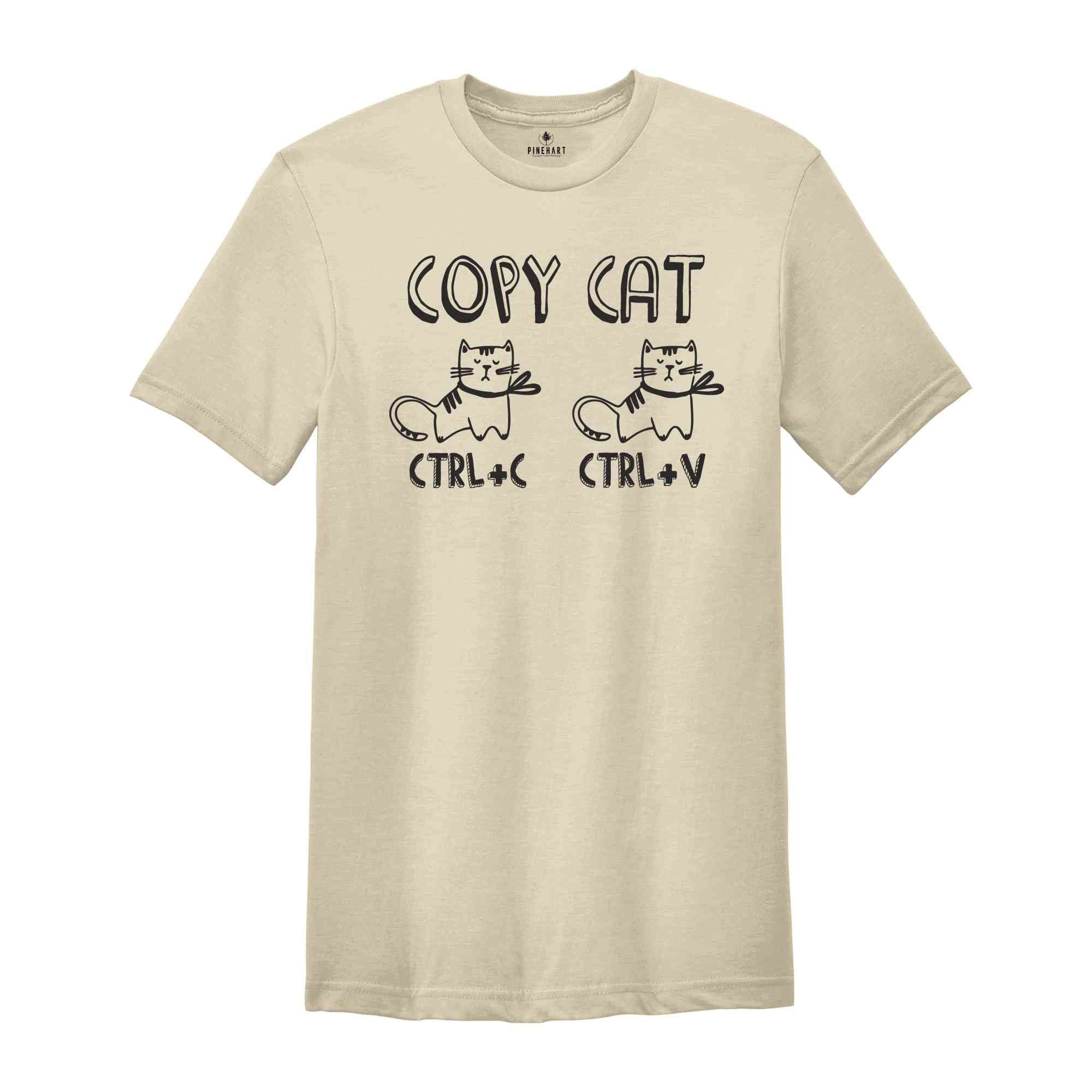 Copy Cat Shirt, Funny Animal Lover Shirt, Animal Lover Gift, Cute Cat Shirt, Humorous Shirt, Meme Shirt, Cat Owner Shirt, Cat T-Shirt