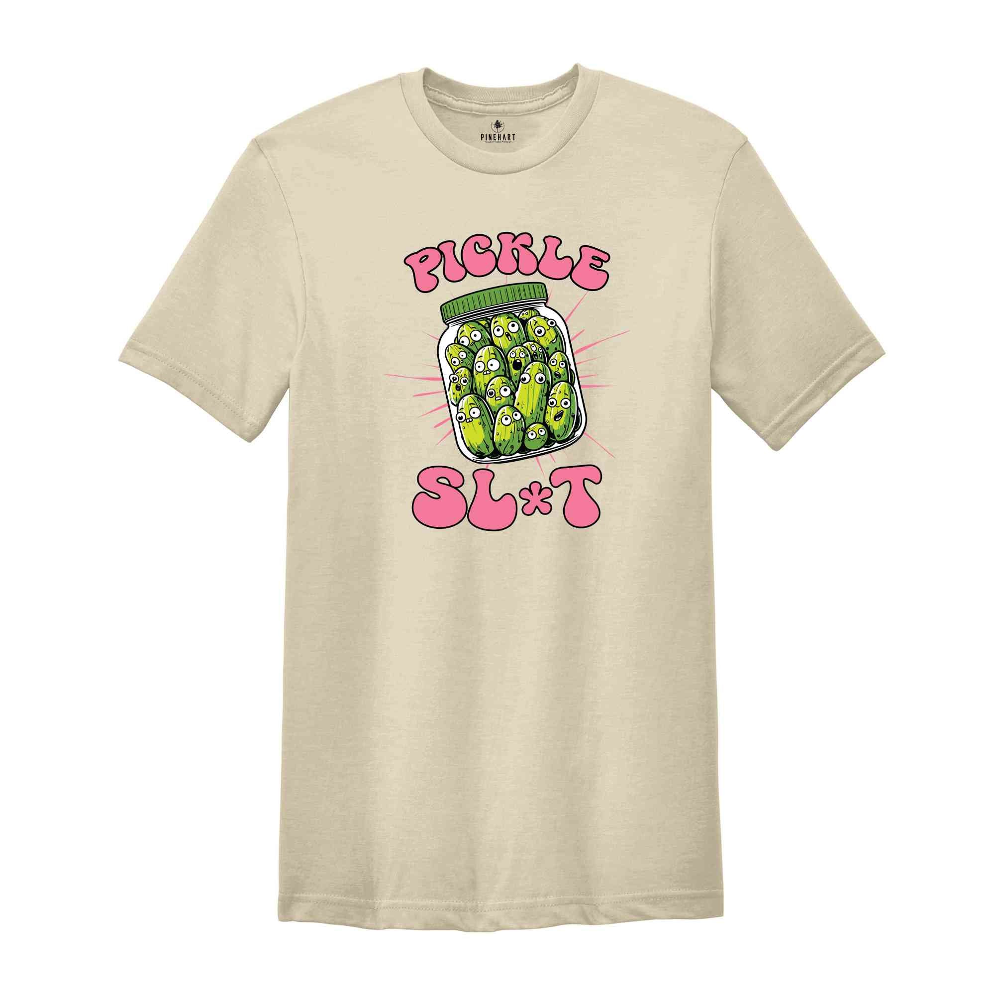 Pickle Slut Shirt, Funny Pickle Shirt, Adult Humor Shirt, Dill Pickle Shirt, Pickle Lover Shirt, Sarcastic Shirt, Pickle Shirt Women