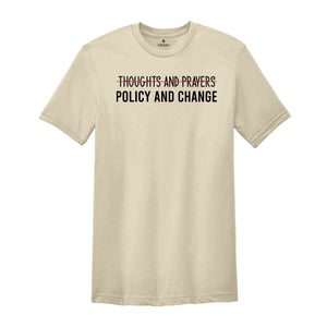 Thoughts And Prayers Policy And Change T-Shirt, Equal Rights Shirt, Social Justice Tee, Black History Month, Anti Racism Shirt