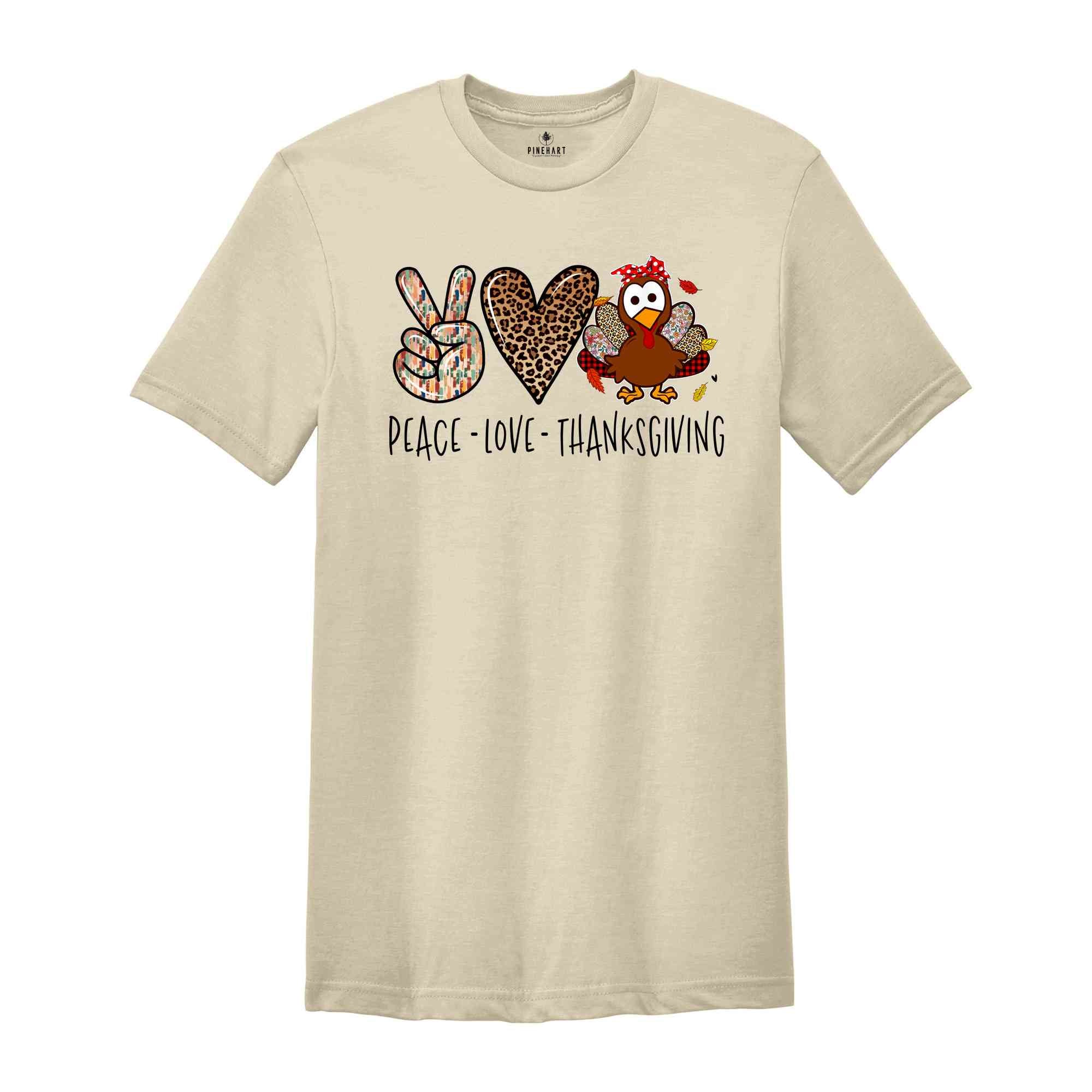 Peace Love Thanksgiving Shirt, Funny Thanksgiving Shirt, Thankful Gift, Thanksgiving Gifts, Turkey Shirt, Gobble Shirt, Turkey Day Shirt