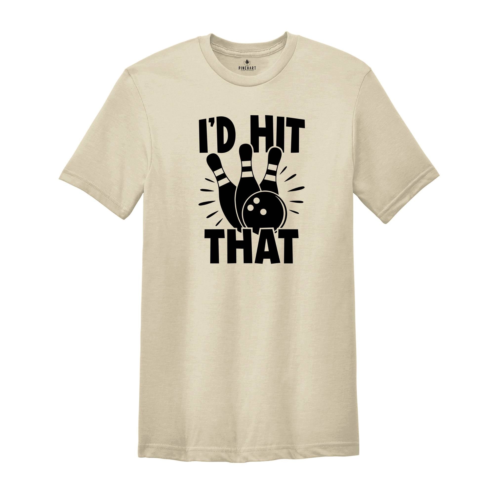 I'd Hit That Bowling Shirt, Bowling Squad Tee, Bowling Gift, Bowling Team Shirt, Funny Bowling Shirt, Bowler Sweatshirt, Bowling T-shirt