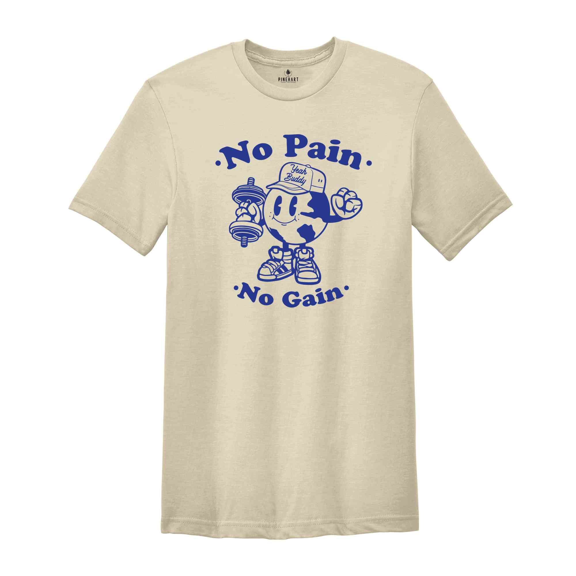 No Pain No Gain Shirt, Body Builder Shirt, Weightlifting Shirt, Cute Gym Shirt, Funny Gym Shirt, Workout Shirt, Gift For Gym Buddy