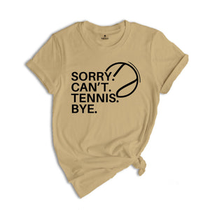 Sorry Can't Tennis Bye Shirt, Game Day Vibes, Funny Tennis Coach Shirt, Tennis Vibes Shirt, Tennis Lover Tee,