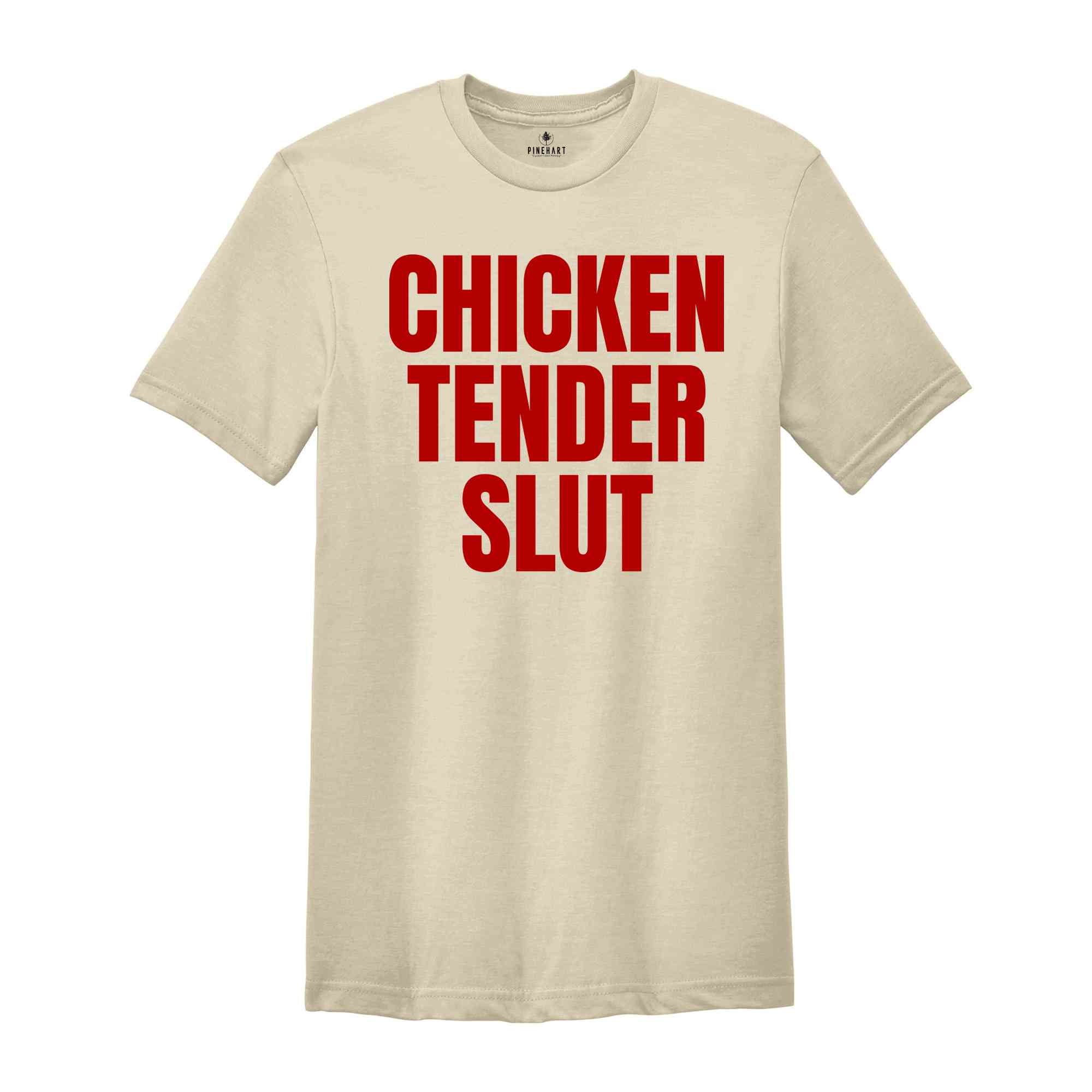 Chicken Tender Slut Shirt, Funny Shirts, Funny Sarcastic Shirts, Humorous Shirt, Gift For Friend, Funny Gifts