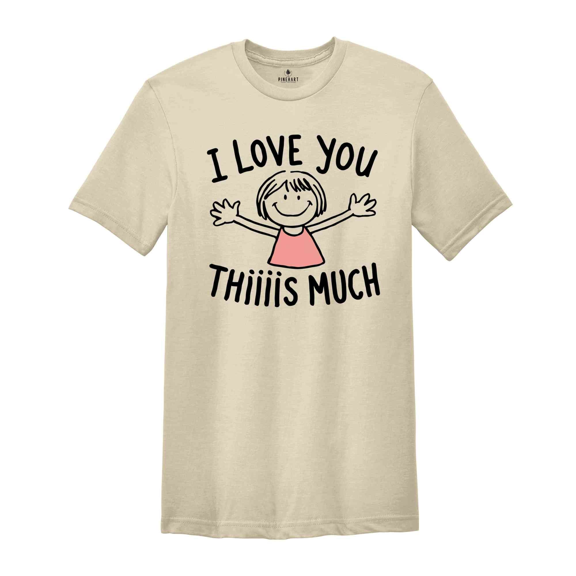 I Love You Thiiiis Much Shirt, Valentine's Day Shirt, Women Valentine Gift Shirt, Love Shirt, Cute Valentines Day Shirt